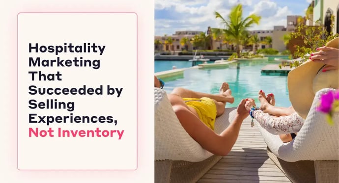 Featured Image_ Hospitality Marketing That Succeeded by Selling Experiences, Not Inventory