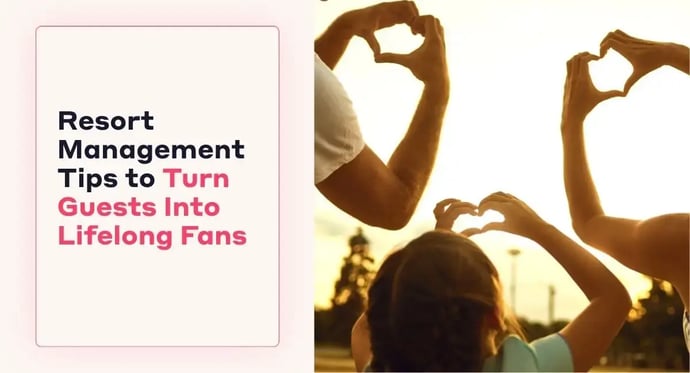 Resort Management Tips to Turn Guests Into Lifelong Fans