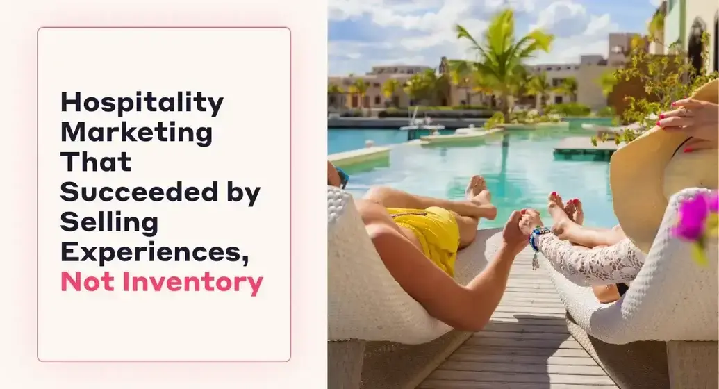 Featured   Image    Hospitality   Marketing   That   Succeeded   by   Selling   Experiences  c   Not   Inventory                    